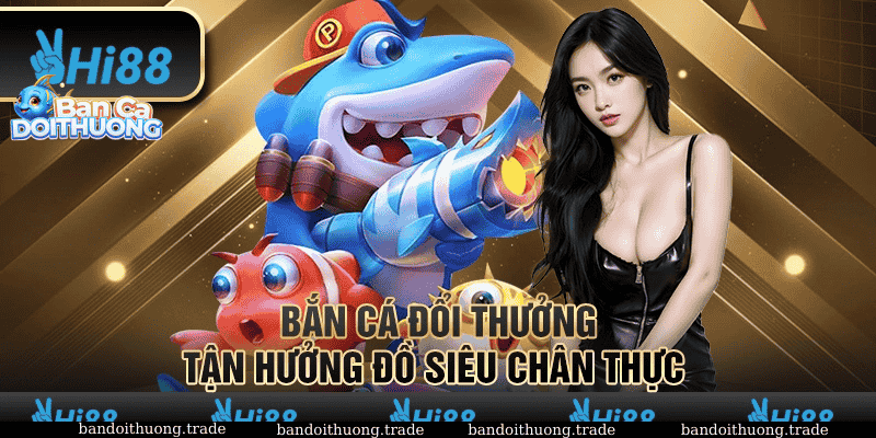 Bắn cá đổi thương hi88