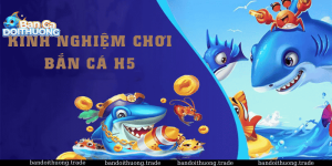Kinh nghiệm bắn cá h5