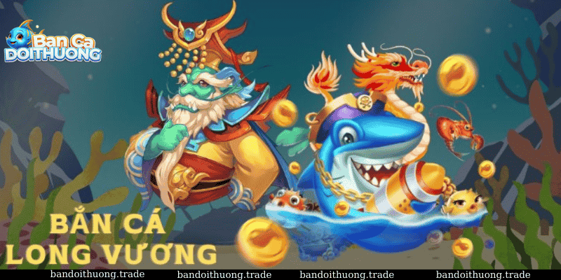 Bắn cá Long Vương